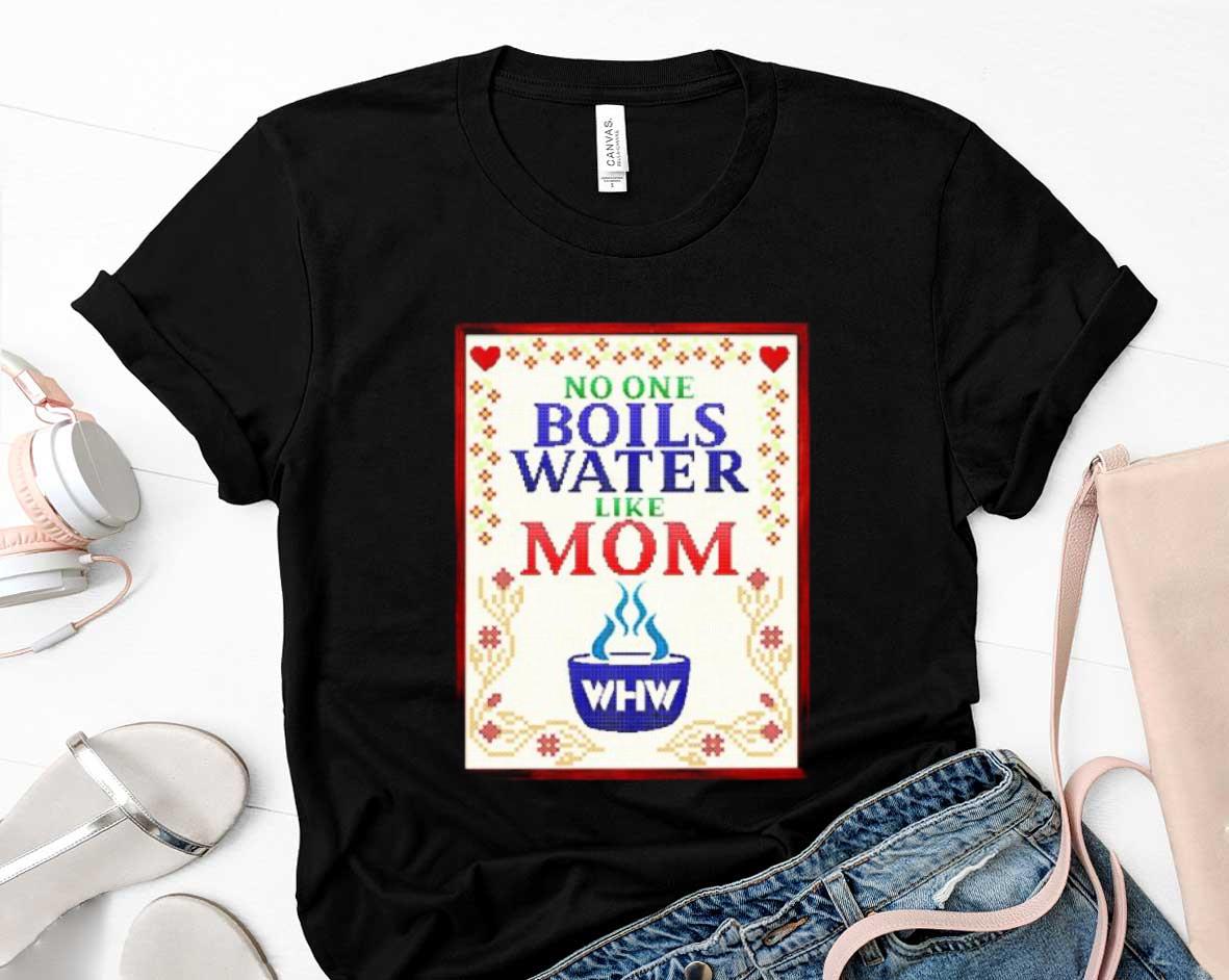 No One Boils Water Like Mom Shirt 91 Clothing