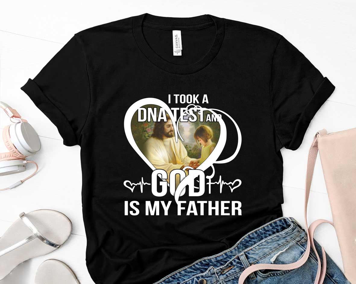 Jesus I took a DNA test and God is my father Shirt 53 Father's Day