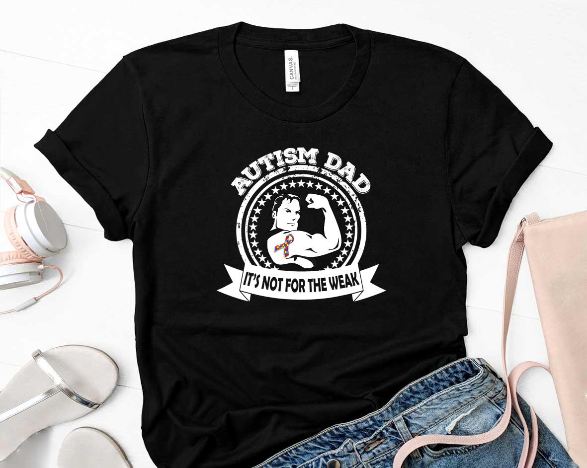 Autism Dad Its Not For The Weak Father Day Shirt 54 Father's Day