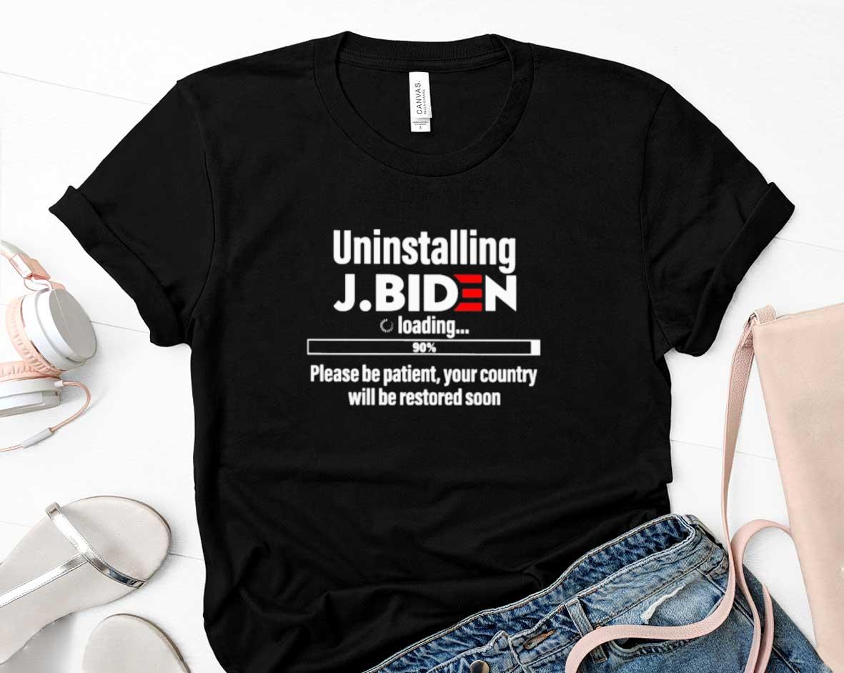L Uninstalling Joe Biden Loading 90 Please Be Patient Your Country Will Be Restored Soon Shirt 1 Joe Biden