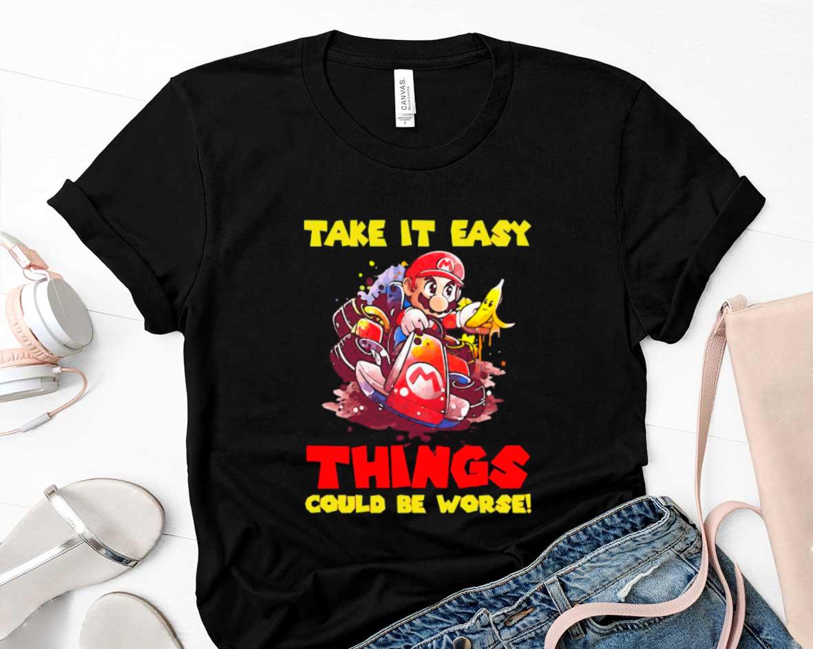 Nice Take It Easy Things Could Be Worse Shirt 4 Vintage