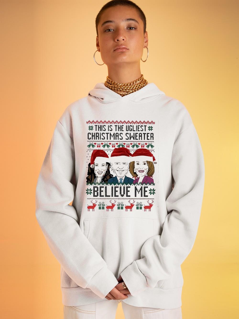 Santa Kamala Harris Joe Biden Pelosi Hillary This Is The Ugliest Christmas Sweater Believe Me Ugly Christmas 2022 Shirt