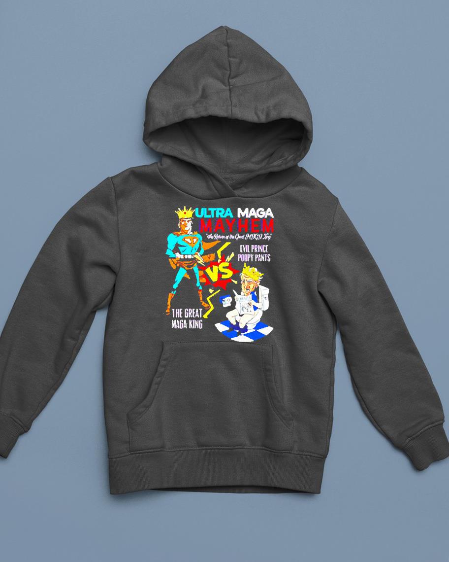 ultra maga may hem the return of the great maga king evil prince poopy pants the great maga hoodie - Ultra Maga may hem the return of the great maga king evil prince poopy pants the great maga king shirt