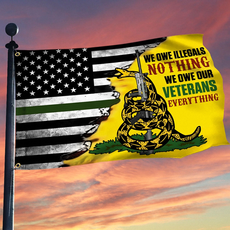 Veteran Grommet Flag We Owe Illegals Nothing We Owe Our Veterans Everything 1